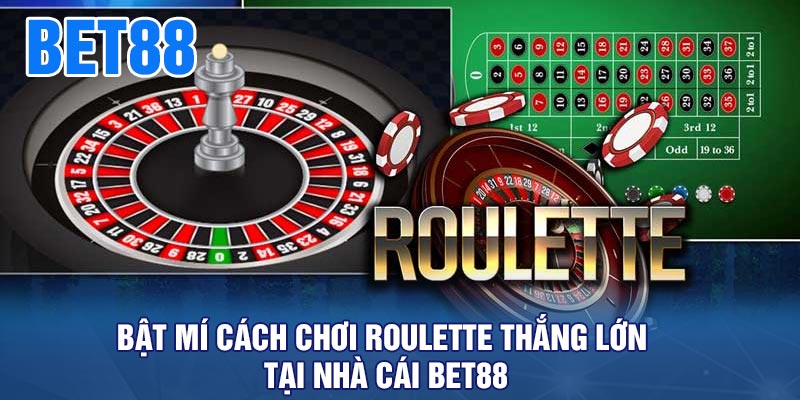 Bật mí cách chơi Roulette thắng lớn tại nhà cái BET88