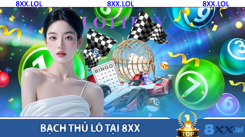 Bạch Thủ Lô tại 8XX - Sân chơi minh bạch và tiện lợi cho người đam mê số học