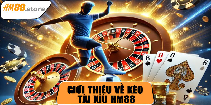 Giới thiệu về kèo tài xỉu HM88
