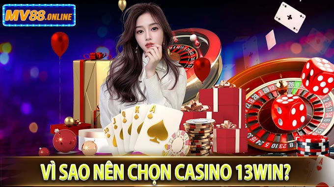Vì Sao Nên Chọn Casino 13WIN?