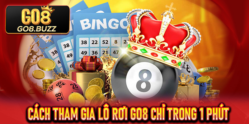 Cách tham gia Lô Rơi Go8 chỉ trong 1 phút