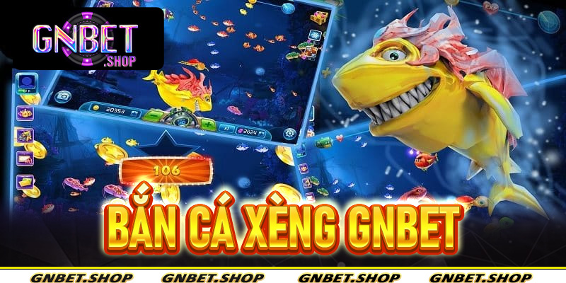 Bắn Cá Xèng Gnbet