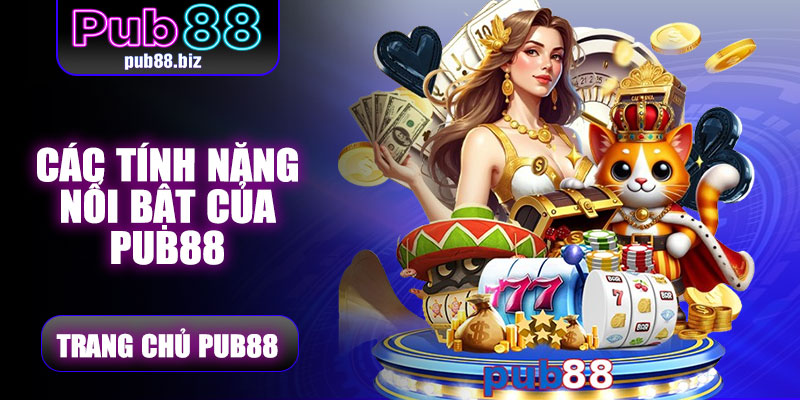 Các tính năng nổi bật của Pub88