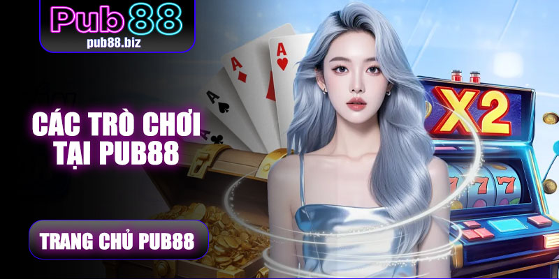 Các trò chơi nổi bật tại Pub88