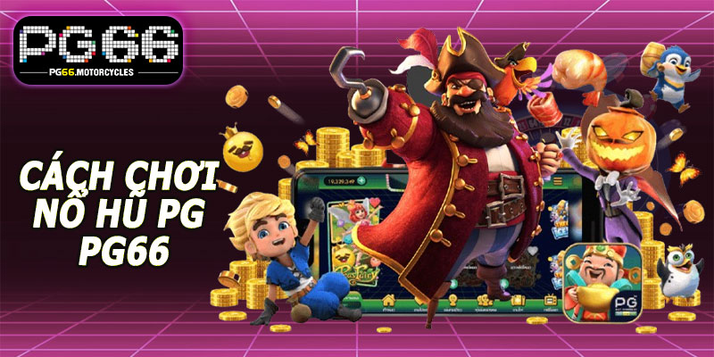 Cách chơi Nổ Hũ PG PG66 hiệu quả