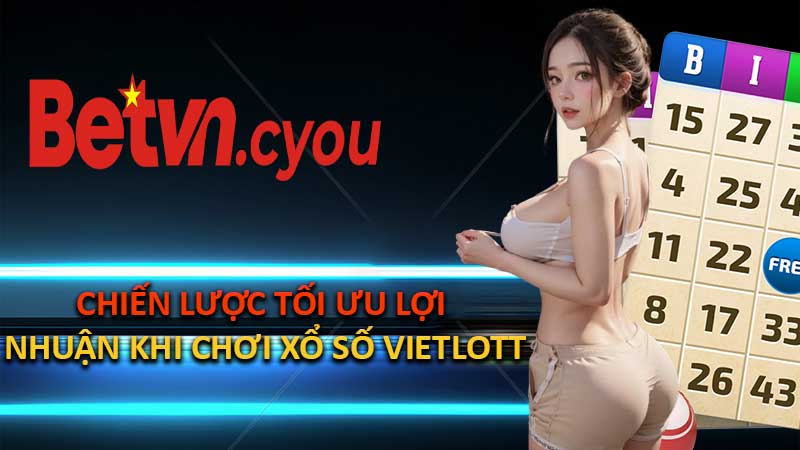 Chiến Lược Tối Ưu Lợi Nhuận Khi Chơi Xổ Số Vietlott