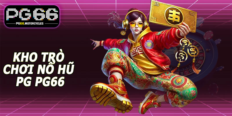 Kho trò chơi Nổ Hũ PG PG66