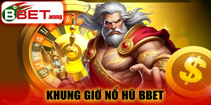 Khung Giờ Nổ Hũ BBET – Cơ Hội Gia Tăng Cơ Hội Thắng Lớn