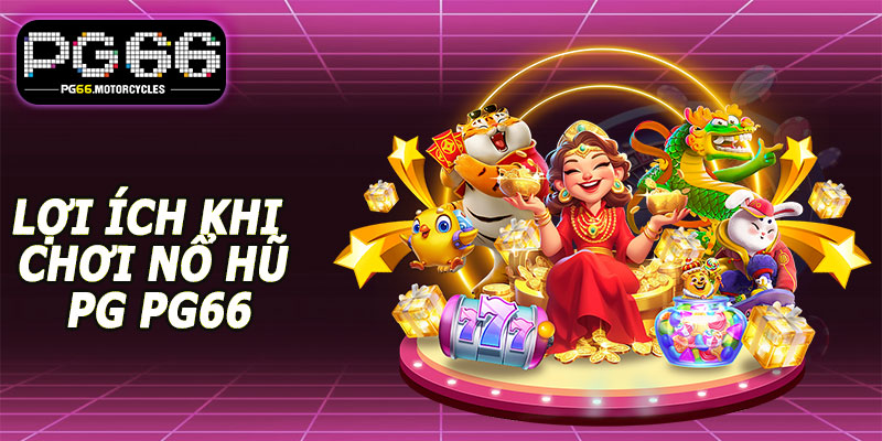 Lợi ích khi chơi Nổ Hũ PG PG66