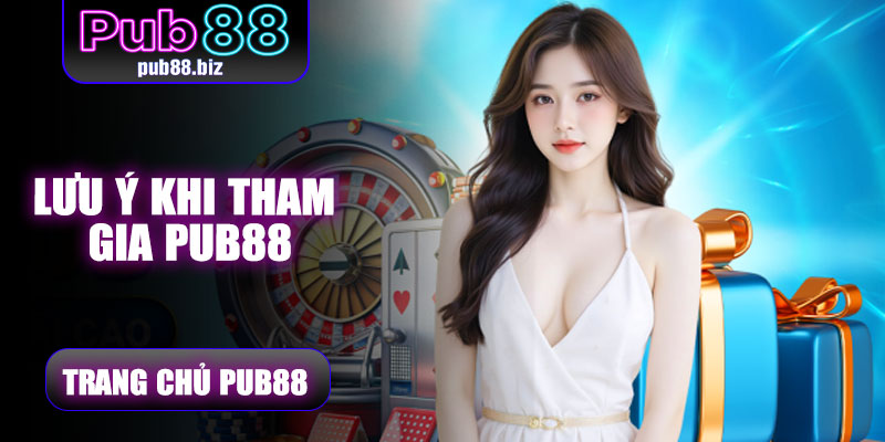 Lưu ý khi tham gia Pub88